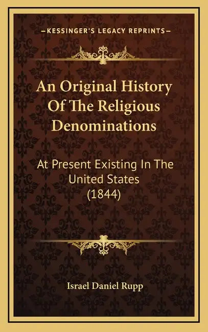 An Original History Of The Religious Denominations: At Present Existing In The United States (1844) - Hardcover