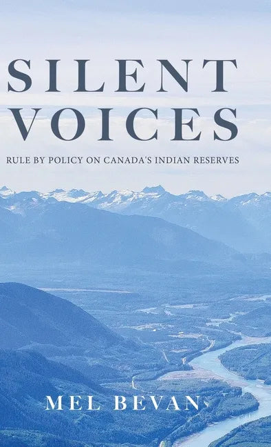 Silent Voices: Rule by Policy on Canada's Indian Reserves - Hardcover