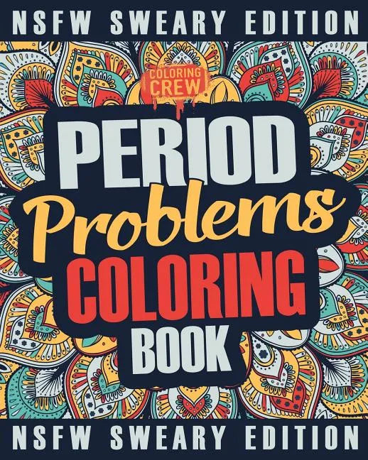 Period Coloring Book: A Sweary, Irreverent & Funny Coloring Book Gift Idea Perfect for Reliving Stress due to PMS, Cramps and Period Pains - Paperback