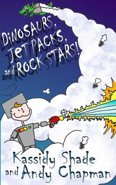 Dinosaurs, Jetpacks, and Rock Stars! - Paperback