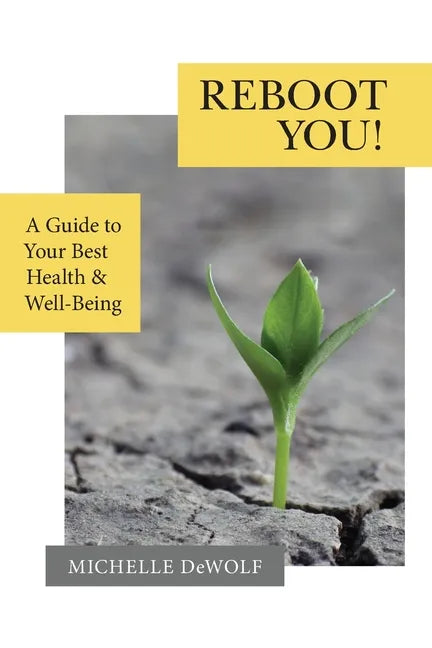 Reboot You!: A Guide to Your Best Health & Well-Being - Paperback