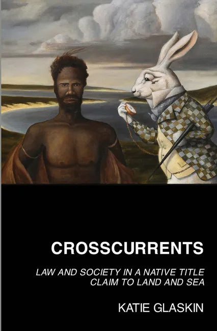Crosscurrents: Law and Society in a Native Title Claim to Land and Sea - Paperback