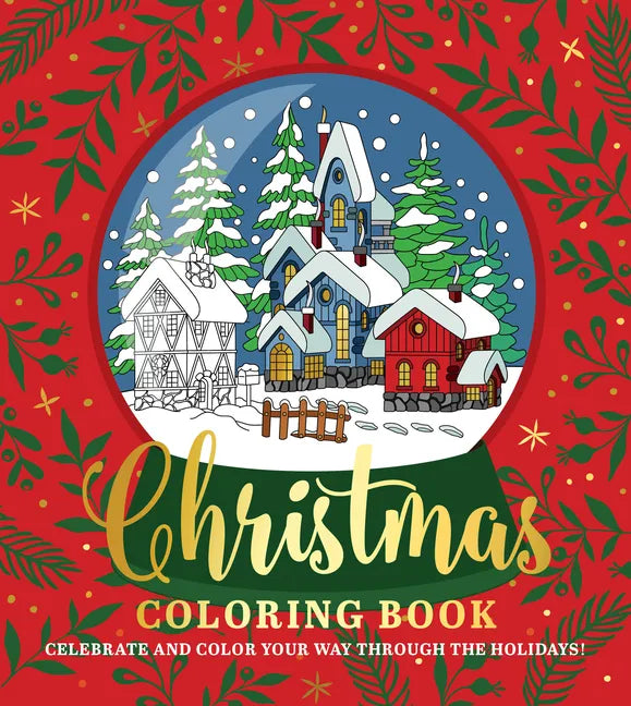 Christmas Coloring Book: Celebrate and Color Your Way Through the Holidays! - Paperback