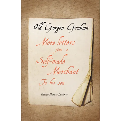 Old Gorgon Graham - More Letters from a Self-Made Merchant to His Son - Paperback