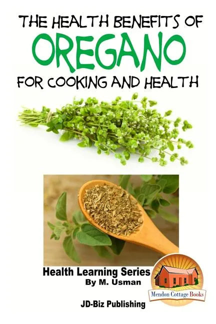 The Health Benefits of Oregano For Healing and Cooking - Paperback