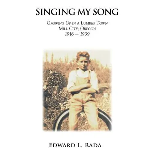 Singing My Song: Growing Up in a Lumber Town Mill City, Oregon 1916-1939 - Hardcover