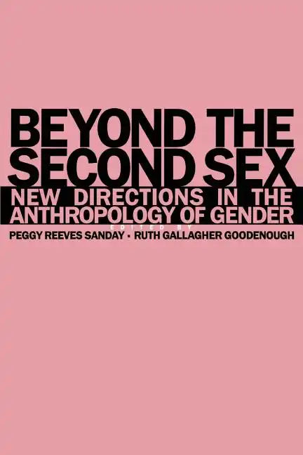 Beyond the Second Sex: New Directions in the Anthropology of Gender - Paperback