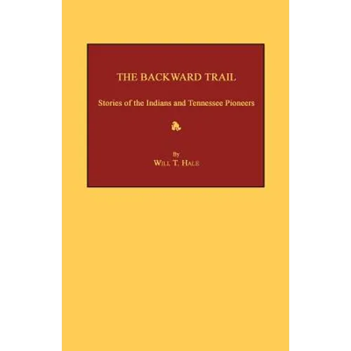 The Backward Trail: Stories of the Indians and Tennessee Pioneers - Paperback