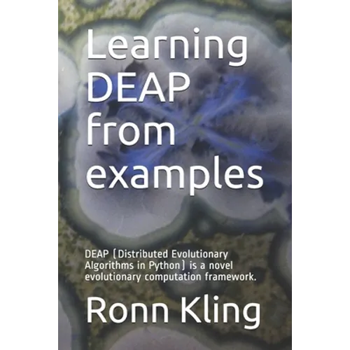 Learning DEAP from examples: DEAP (Distributed Evolutionary Algorithms in Python) is a novel evolutionary computation framework. - Paperback