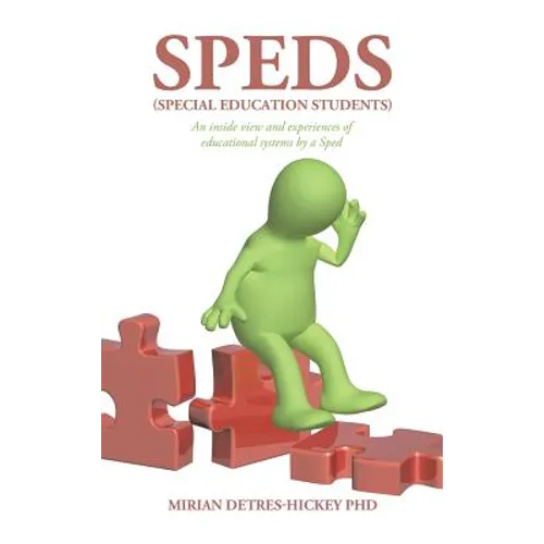 Speds (Special Education Students): An Inside View and Experiences of Educational Systems by a Sped - Hardcover