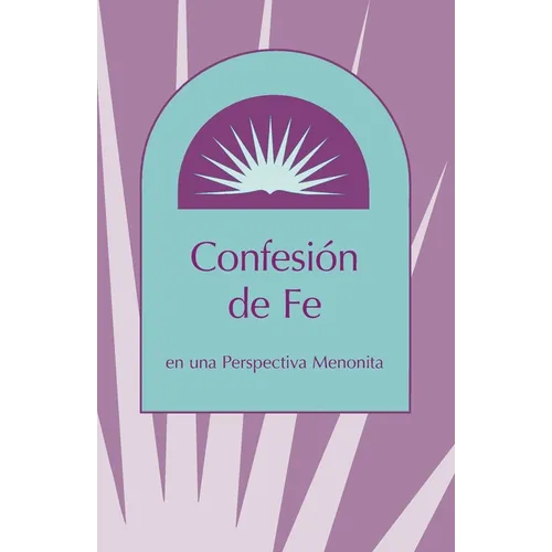 Confesion de Fe: En Una Perspectiva Menonita - Paperback