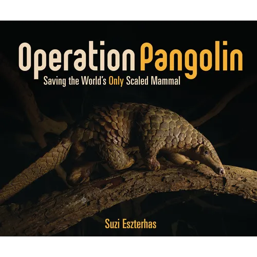 Operation Pangolin: Saving the World's Only Scaled Mammal - Library Binding