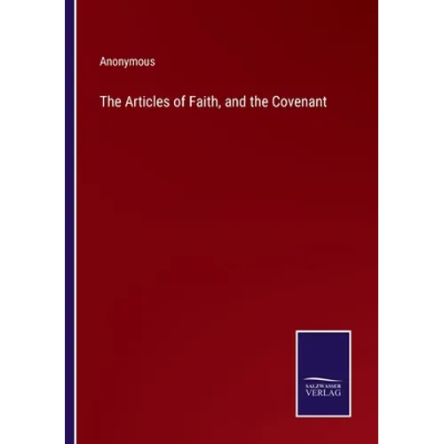 The Articles of Faith, and the Covenant - Paperback