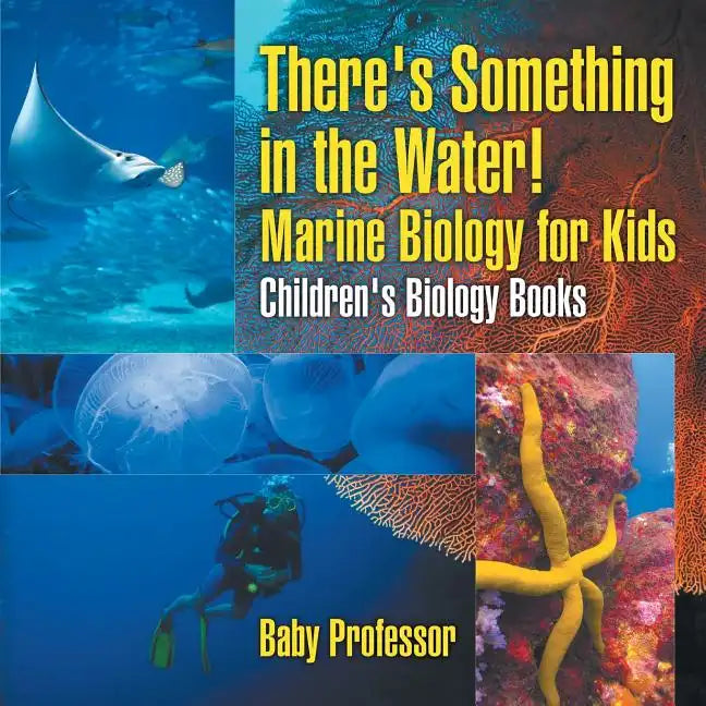 There's Something in the Water! - Marine Biology for Kids Children's Biology Books - Paperback