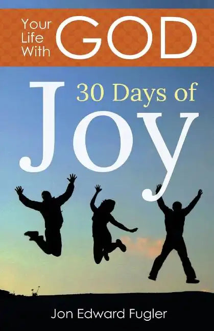 Your Life With God: 30 Days of Joy - Paperback