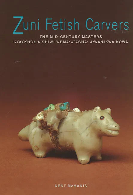 Zuni Fetish Carvers: The Mid-Century Masters - Paperback