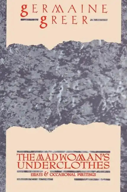 The Madwoman's Underclothes: Essays and Occasional Writings - Paperback