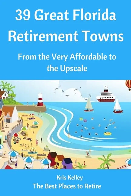 39 Great Florida Retirement Towns: From the Very Affordable to the Upscale - Paperback