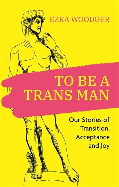 To Be a Trans Man: Our Stories of Transition, Acceptance and Joy - Paperback