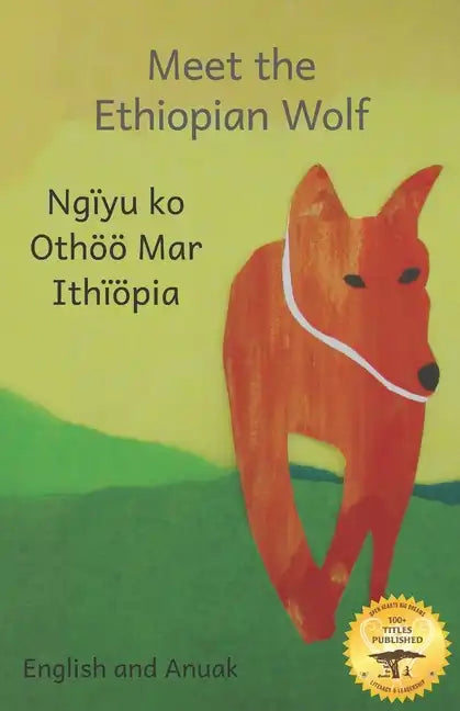 Meet the Ethiopian Wolf: Africa's Most Endangered Carnivore in Anuak and English - Paperback