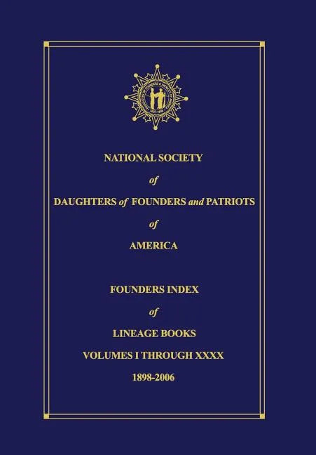 National Society of Daughters of Founders and Patriots of America Founders Index of Lineage Books Vol I-XXXX - Hardcover
