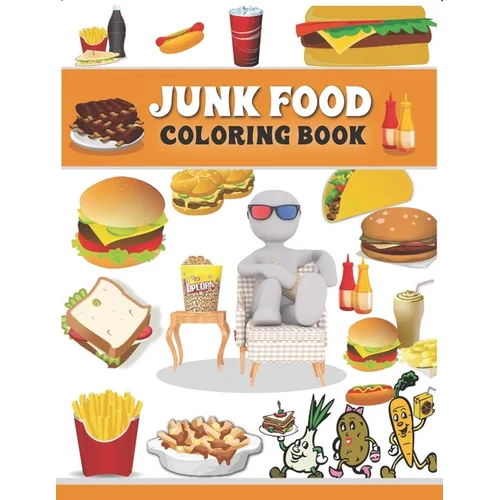 Junk food coloring book: An Adult Coloring book with Fun, Easy, and Relaxing Coloring Pages full of Natural eggs and Delicious Liquids ( Delici - Paperback