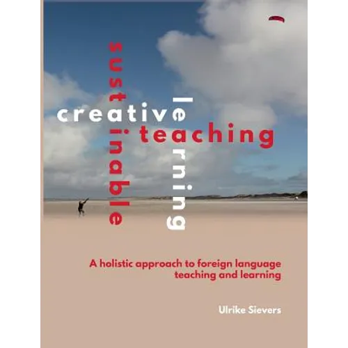 Creative Teaching, Sustainable Learning: A holistic approach to foreign language teaching and learning - Paperback