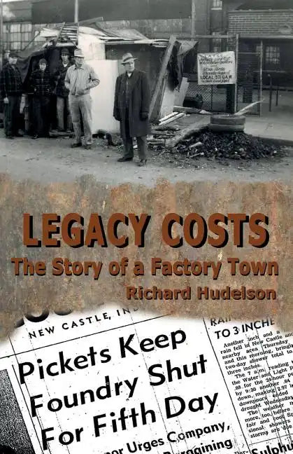 Legacy Costs: The Story of a Factory Town, - Paperback