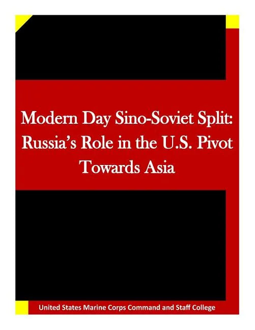 Modern Day Sino-Soviet Split: Russia's Role in the U.S. Pivot Towards Asia - Paperback