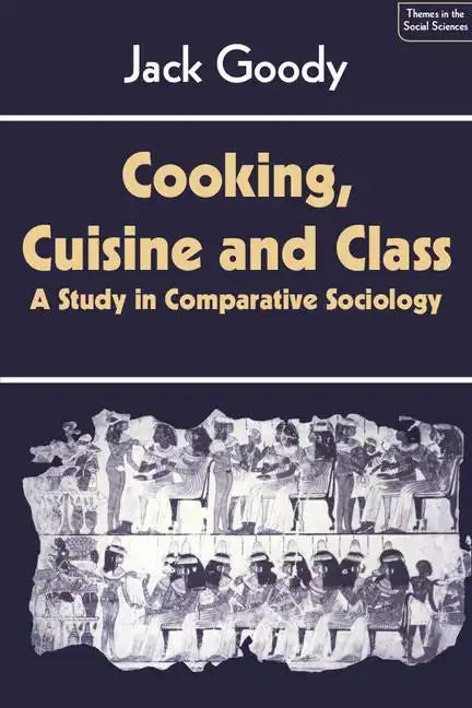 Cooking, Cuisine and Class: A Study in Comparative Sociology - Paperback