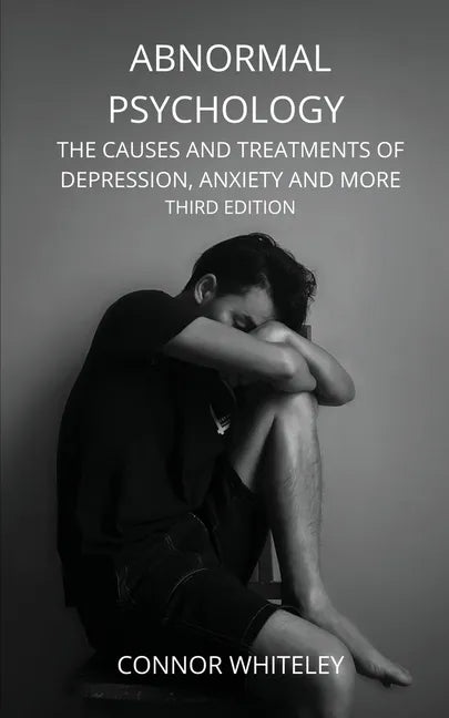 Abnormal Psychology: The Causes and Treatments of Depression, Anxiety and More Third Edition - Paperback