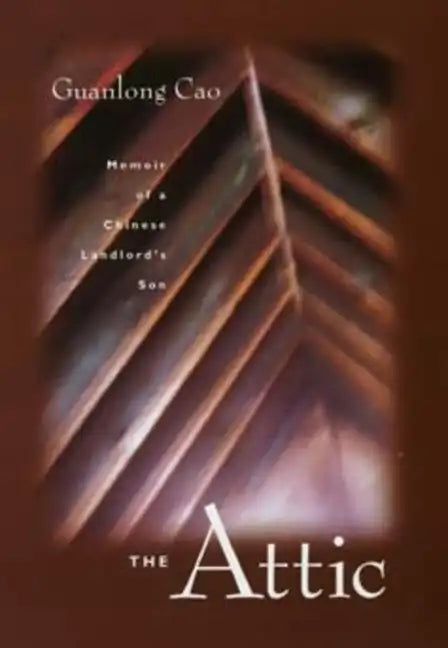 The Attic: Memoir of a Chinese Landlord's Son - Paperback