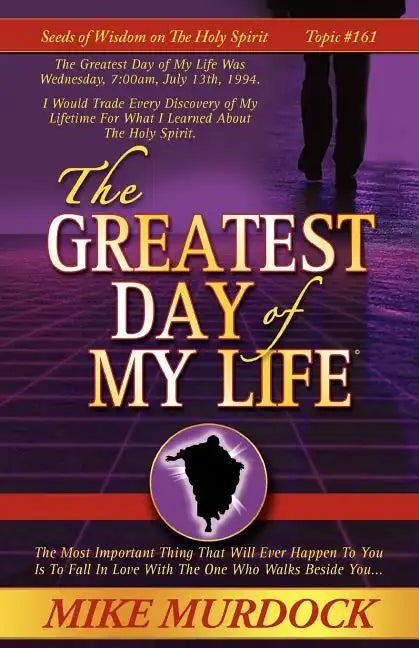The Greatest Day of My Life (Seeds Of Wisdom On The Holy Spirit, Volume 14) - Paperback