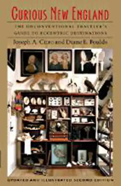 Curious New England: The Unconventional Traveler's Guide to Eccentric Destinations - Paperback