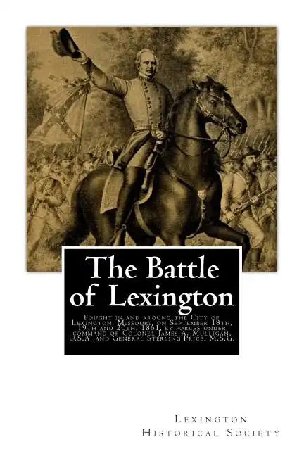 The Battle of Lexington: Fought in and around the City of Lexington, Missouri, on September 18th, 19th and 20th, 1861, by forces under command - Paperback