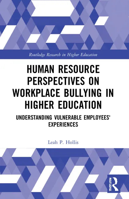 Human Resource Perspectives on Workplace Bullying in Higher Education: Understanding Vulnerable Employees' Experiences - Paperback