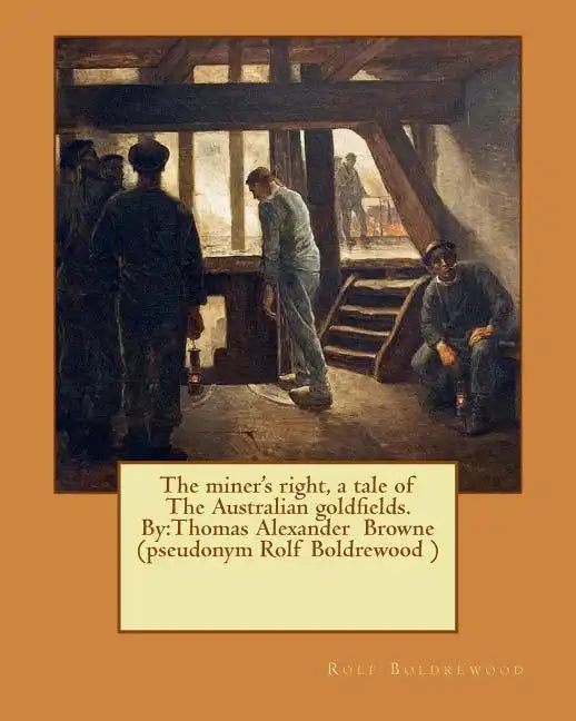 The miner's right, a tale of The Australian goldfields. By: Thomas Alexander Browne (pseudonym Rolf Boldrewood ) - Paperback