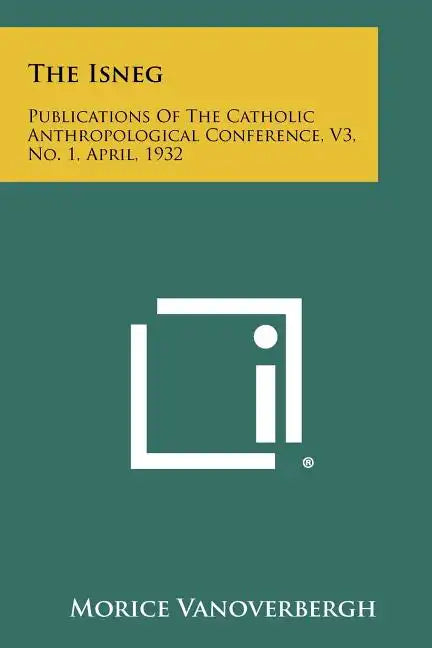 The Isneg: Publications of the Catholic Anthropological Conference, V3, No. 1, April, 1932 - Paperback