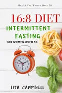 16: 8 DIET: Intermittent Fasting For Women Over 50 - Paperback