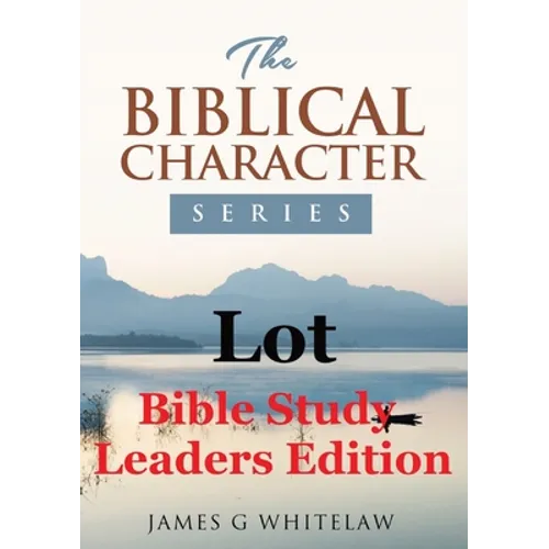 Lot (Bible Study Leaders Edition): Biblical Characters Series - Paperback