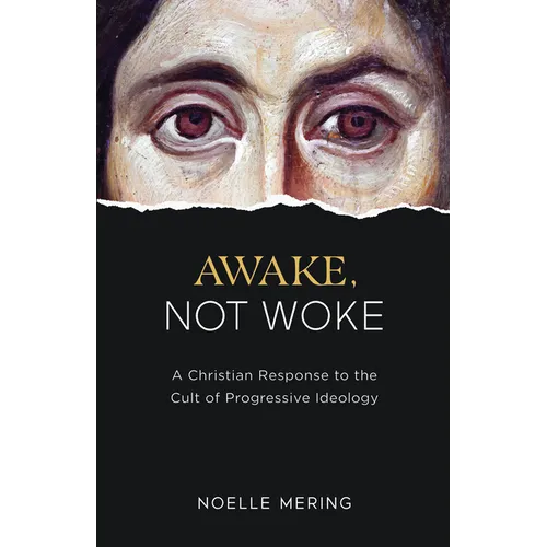 Awake, Not Woke: A Christian Response to the Cult of Progressive Ideology - Hardcover