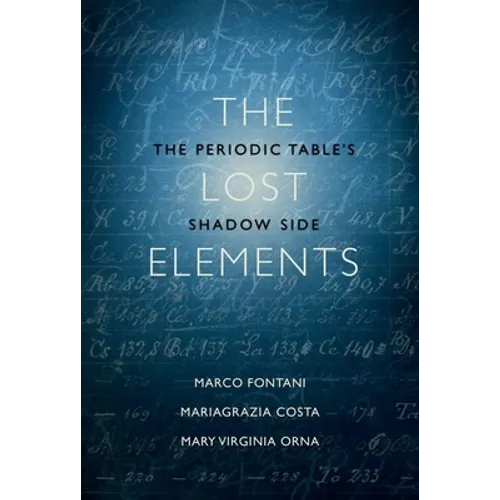 The Lost Elements: The Periodic Table's Shadow Side - Hardcover