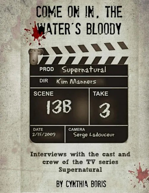 Come on In, the Water's Bloody: Interviews with the Cast and Crew of TV's Supernatural - Paperback