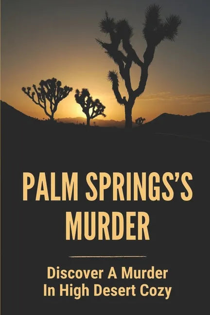 Palm Springs's Murder: Discover A Murder In High Desert Cozy: Story About Desert Cozy Mystery - Paperback