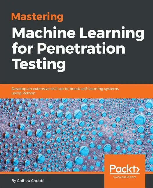 Mastering Machine Learning for Penetration Testing - Paperback