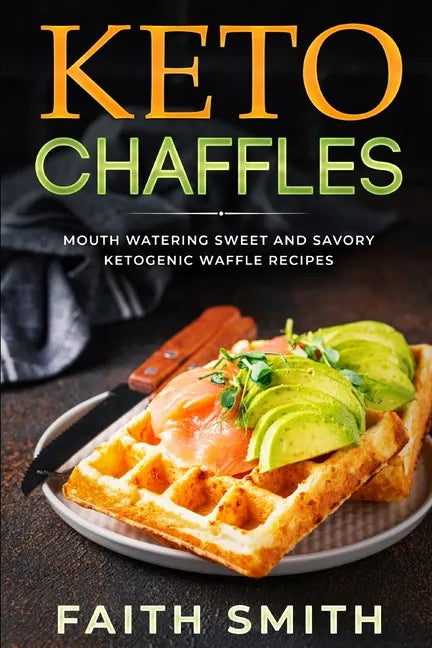Keto Chaffles: Mouth Watering Sweet and Savory Ketogenic Waffle Recipes - Paperback