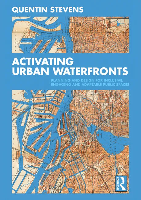 Activating Urban Waterfronts: Planning and Design for Inclusive, Engaging and Adaptable Public Spaces - Paperback