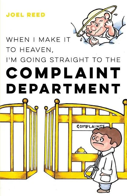 When I Make It to Heaven, I'm Going Straight to the Complaint Department - Paperback