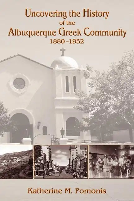 Uncovering the History of the Albuquerque Greek Community, 1880-1952 - Paperback