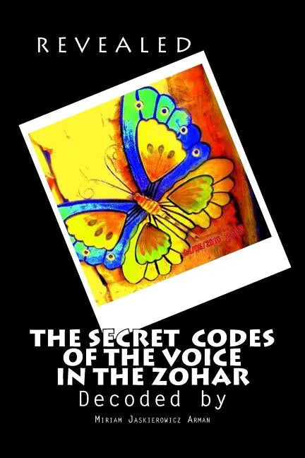 REVEALED! "The Secret Codes of the Voice in the Zohar": Decoded by Miriam Jaskierowicz Arman - Paperback